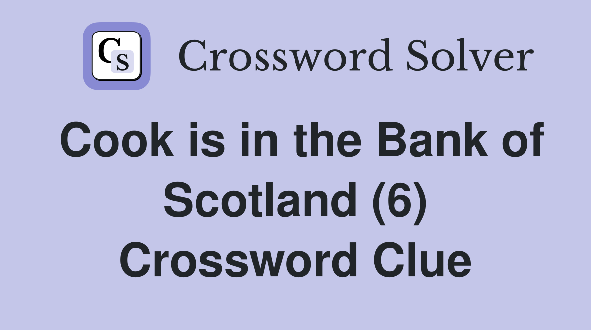 Cook is in the Bank of Scotland (6) Crossword Clue
