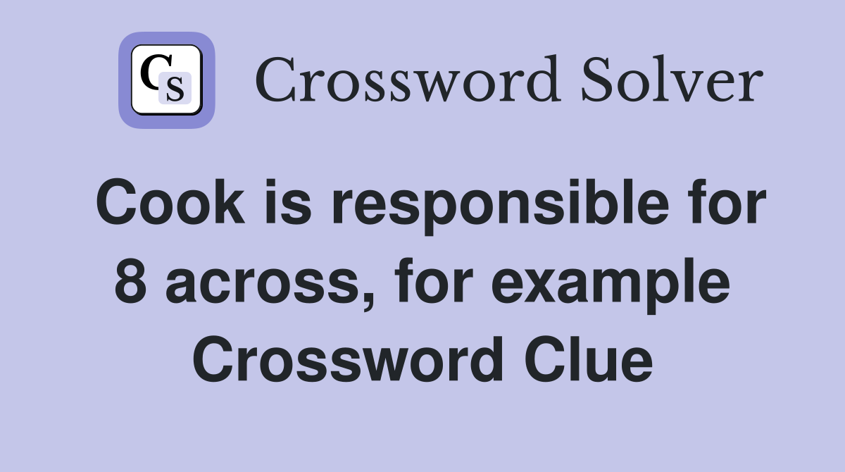 Cook is responsible for 8 across, for example Crossword Clue