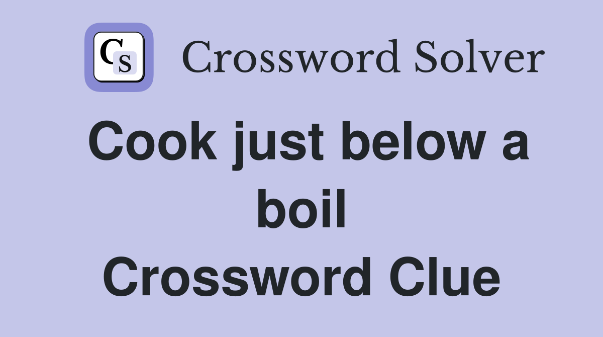 Cook just below a boil Crossword Clue