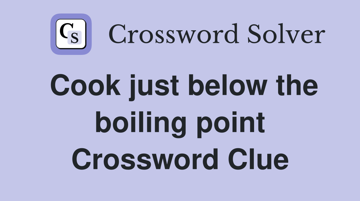 Cook just below the boiling point Crossword Clue
