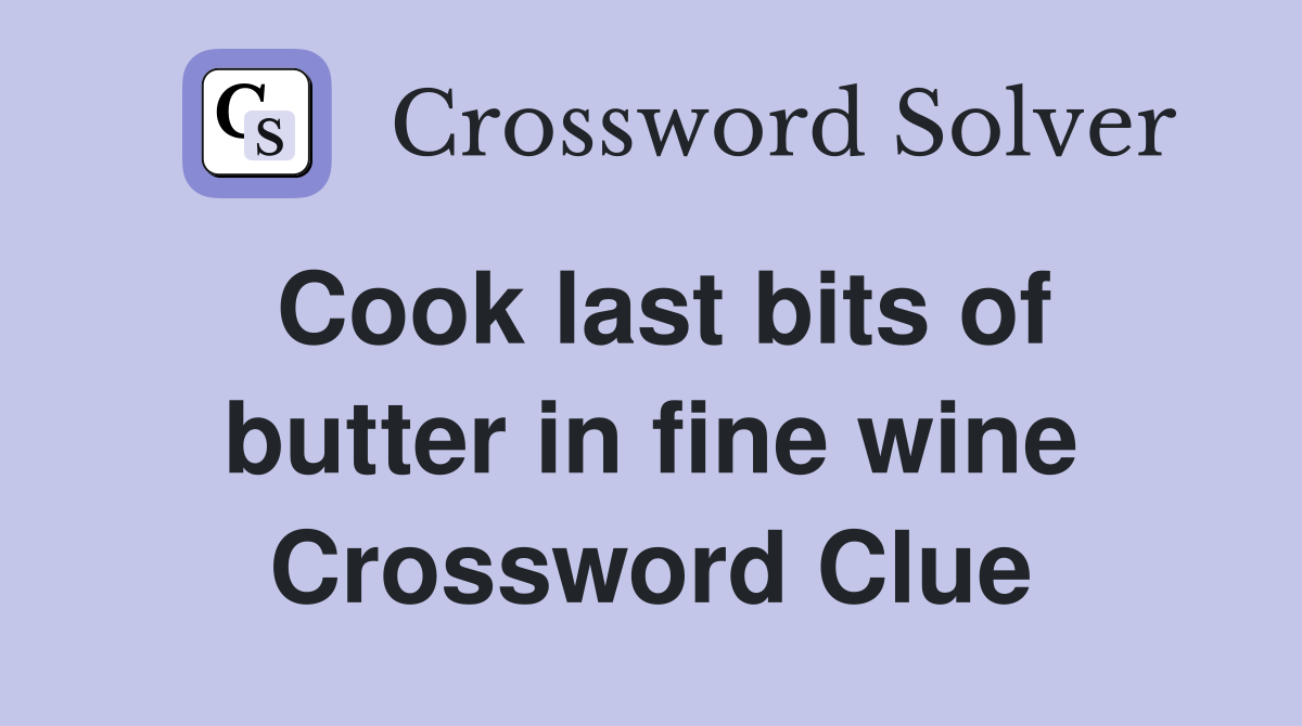 Cook last bits of butter in fine wine Crossword Clue