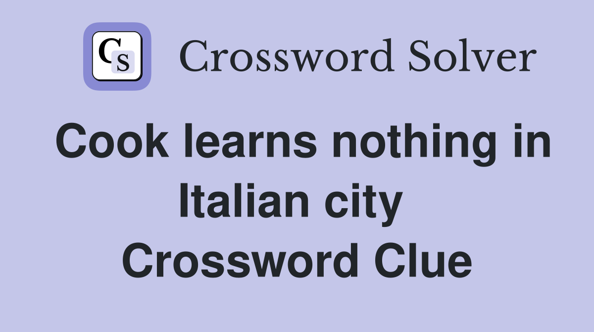 Cook learns nothing in Italian city  Crossword Clue