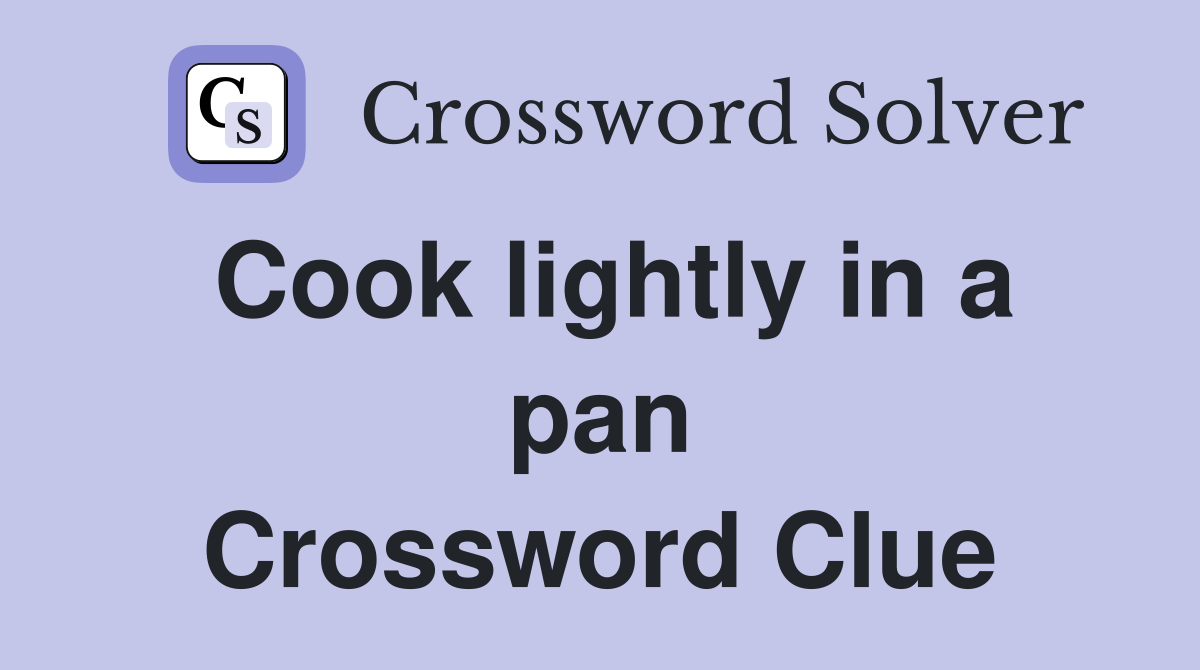 Cook lightly in a pan Crossword Clue