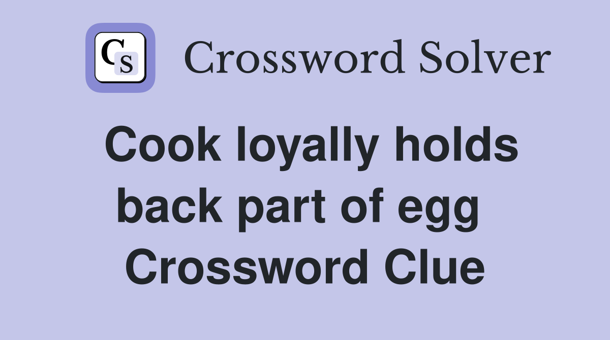 Cook loyally holds back part of egg  Crossword Clue