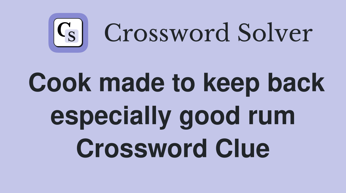 Cook made to keep back especially good rum Crossword Clue