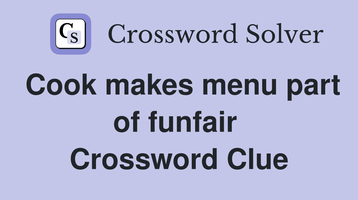 Cook makes menu part of funfair  Crossword Clue