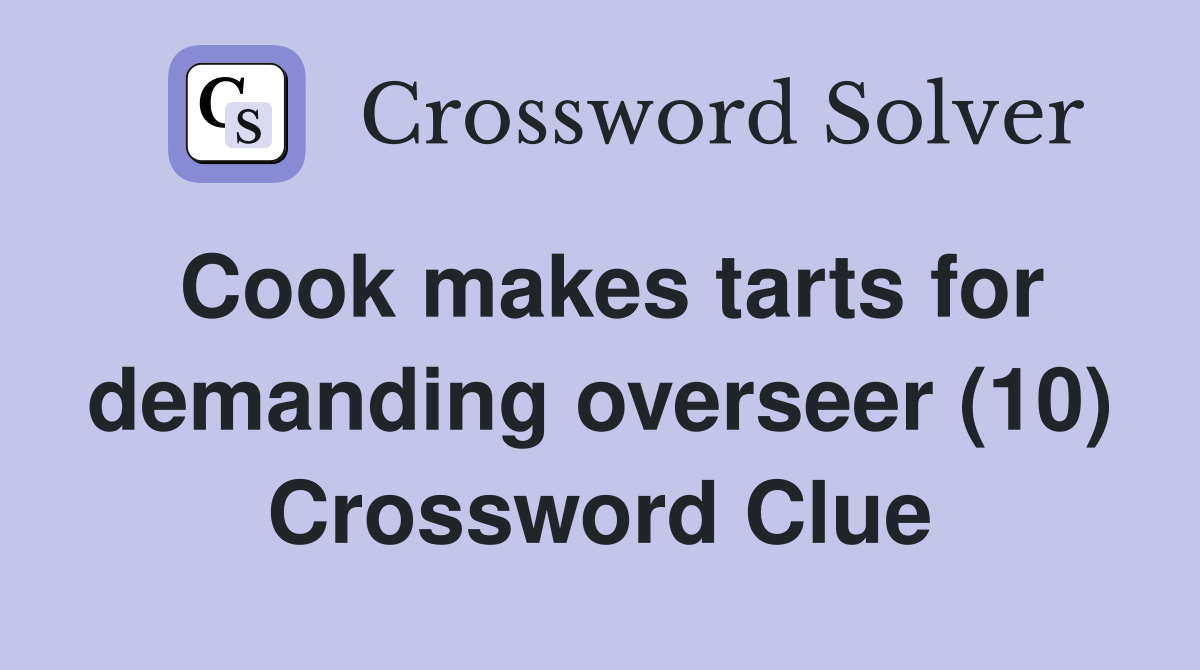 Cook makes tarts for demanding overseer (10) Crossword Clue