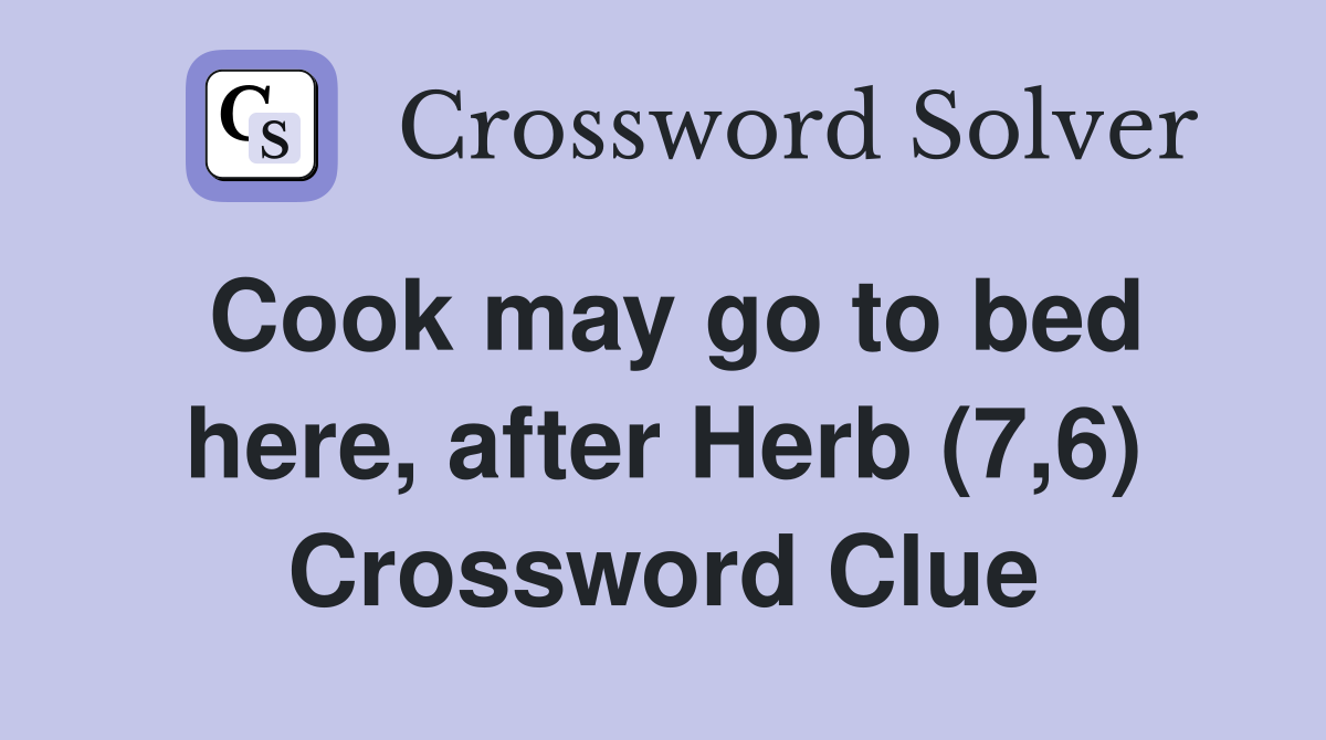 Cook may go to bed here, after Herb (7,6) Crossword Clue