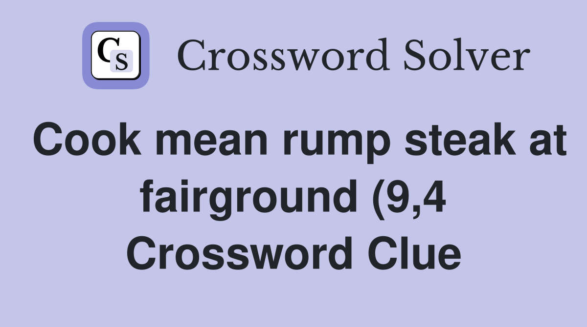 Cook mean rump steak at fairground (9 4) Crossword Clue Answers Cook mean rump steak at fairground (9 4) Crossword Clue Answers