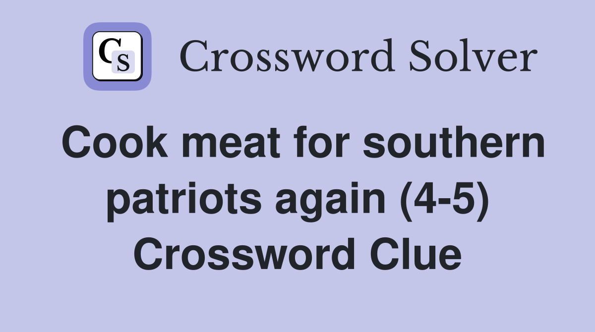 Cook meat for southern patriots again (4-5) Crossword Clue
