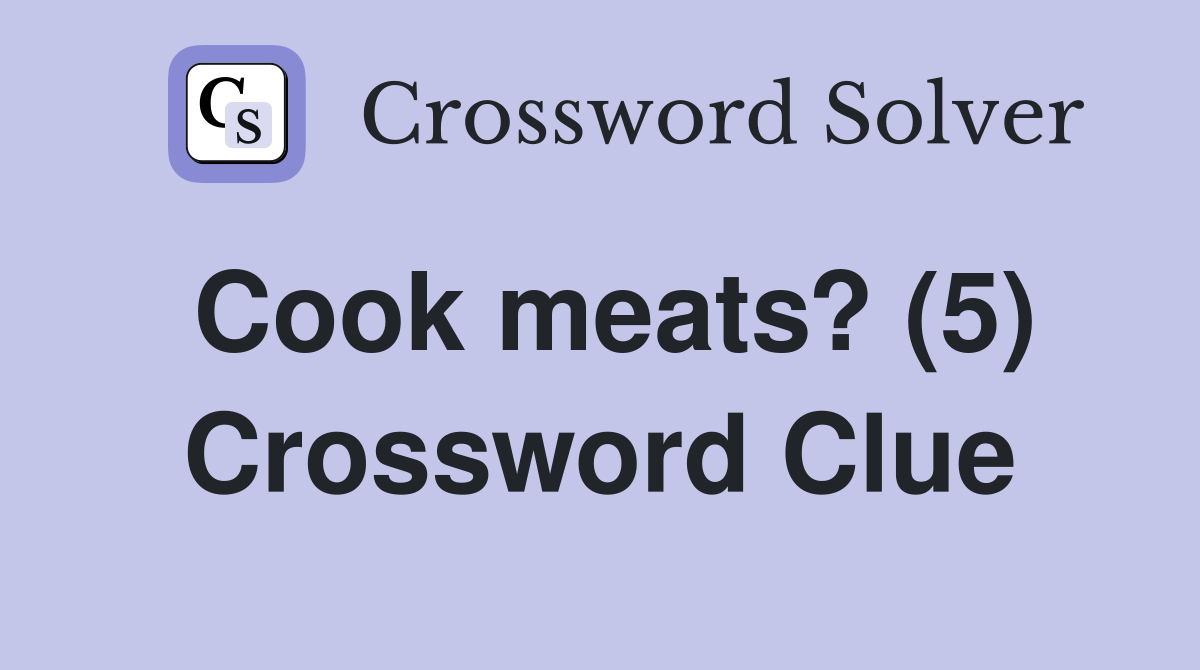Cook meats? (5) Crossword Clue