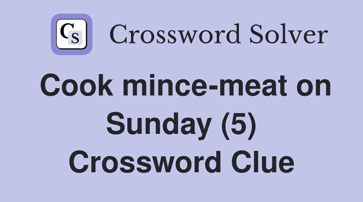 Cook mince-meat on Sunday (5) Crossword Clue