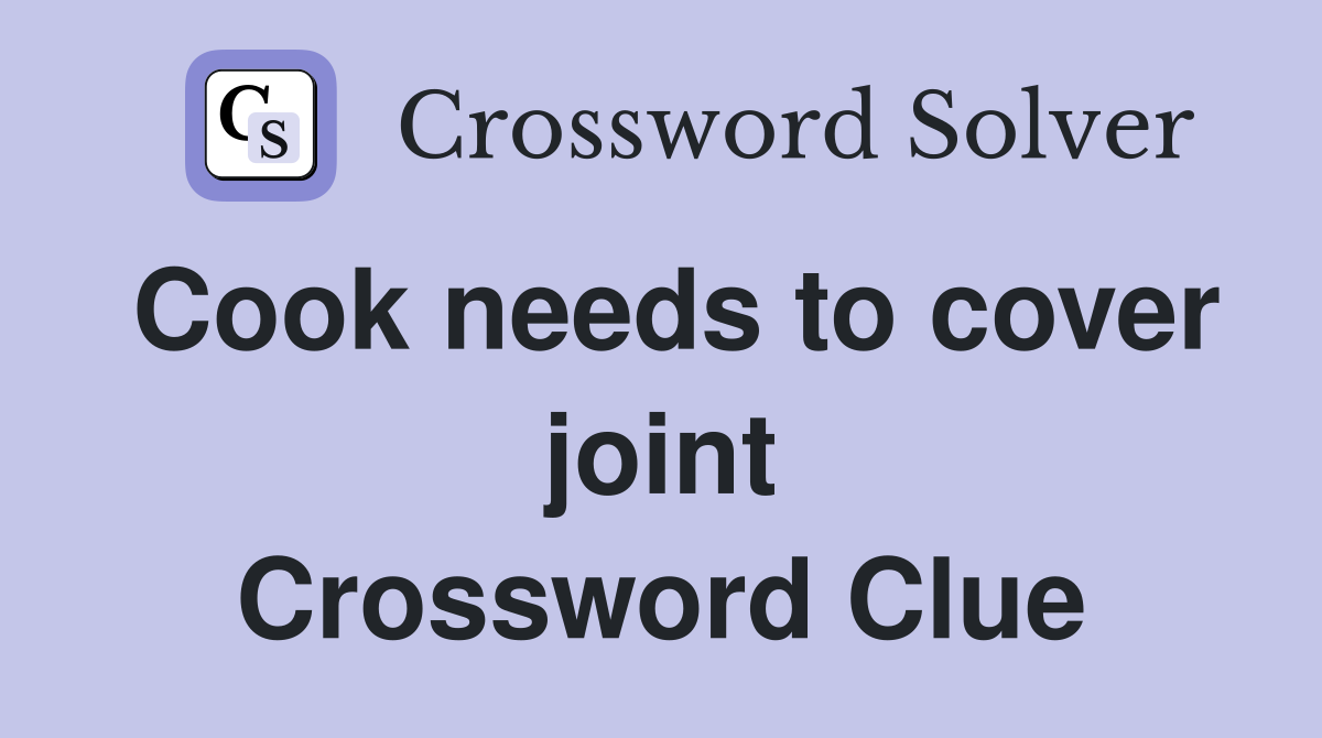 Cook needs to cover joint Crossword Clue