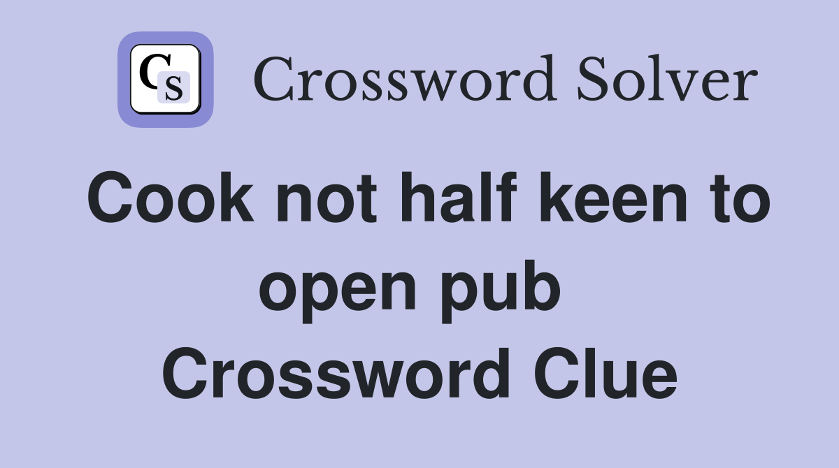 Cook not half keen to open pub  Crossword Clue