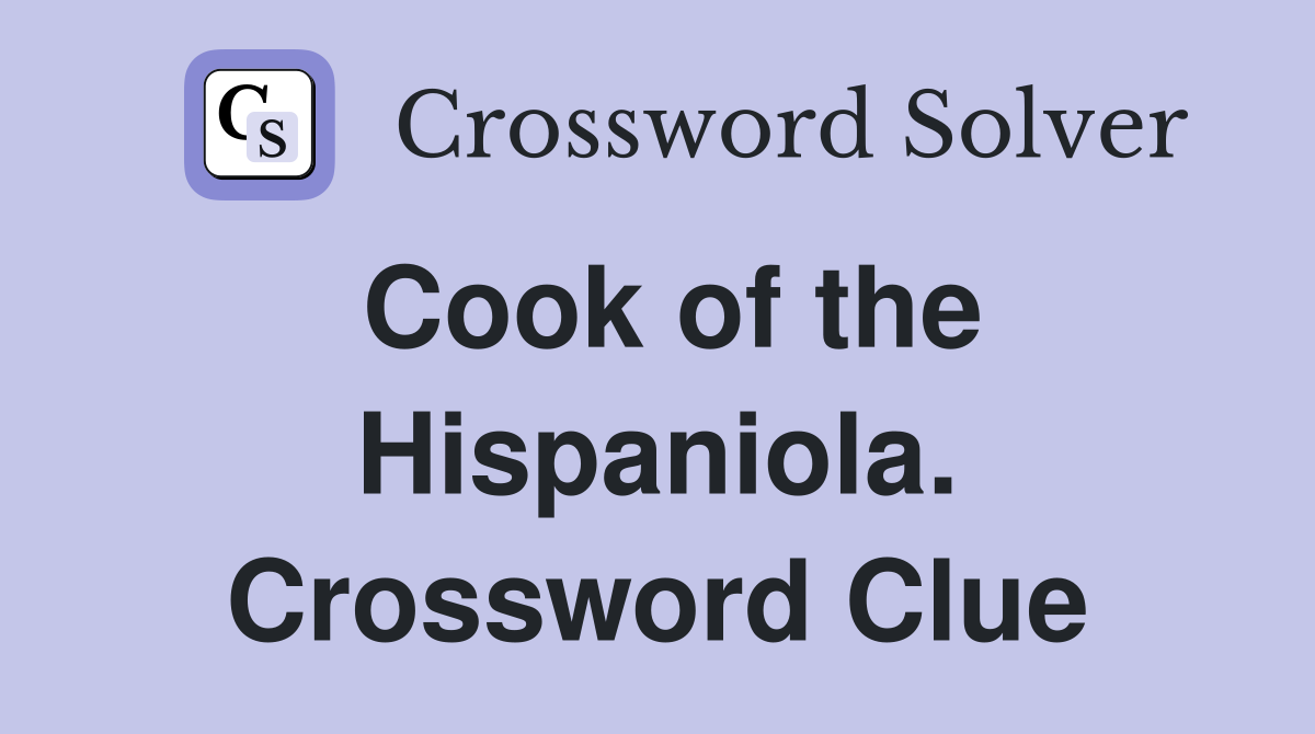 Cook of the Hispaniola. Crossword Clue