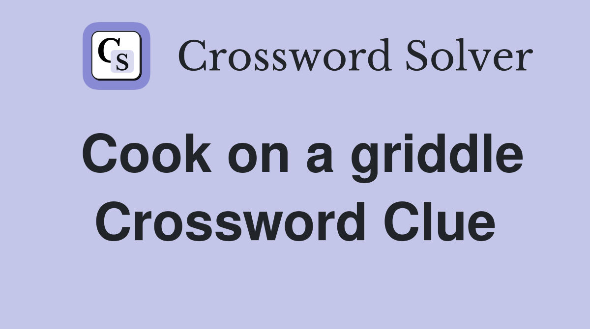 Cook on a griddle Crossword Clue