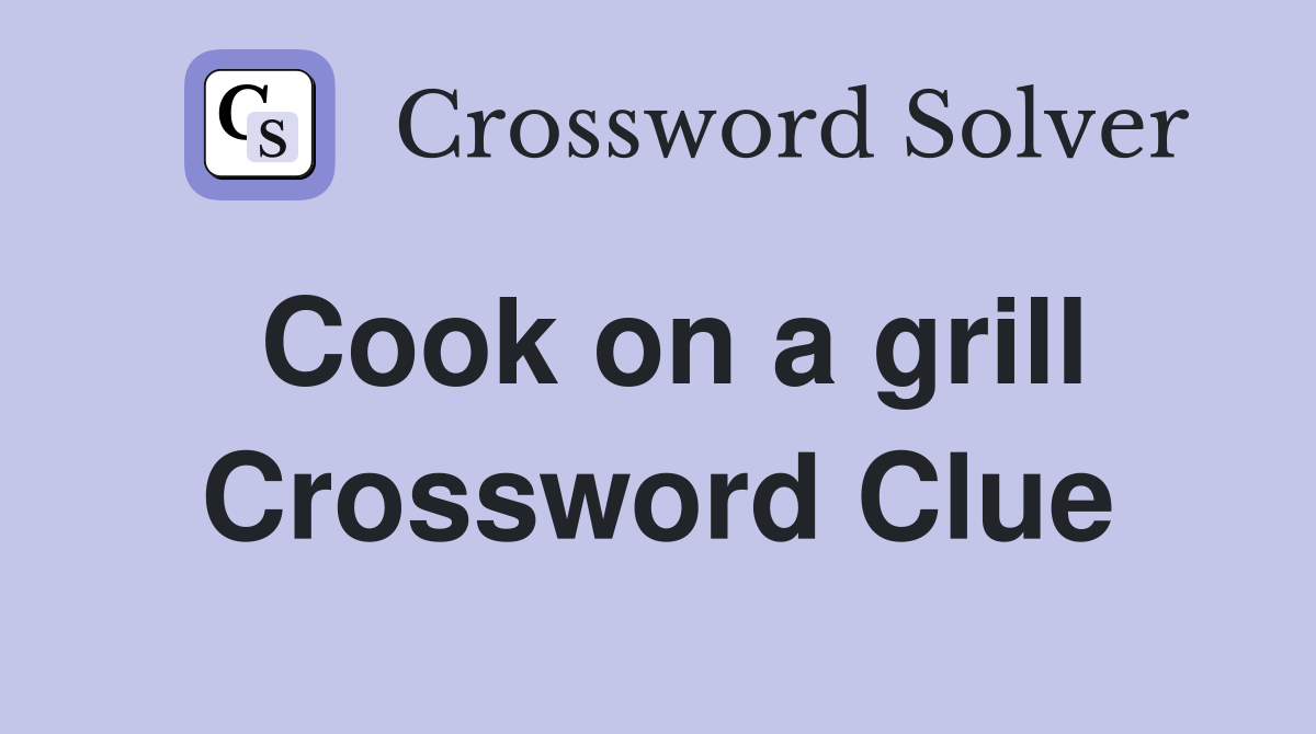 Cook on a grill Crossword Clue