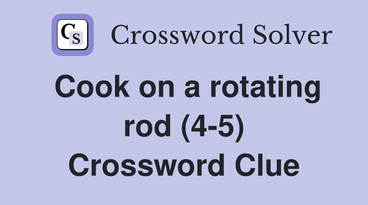Cook on a rotating rod (4-5) Crossword Clue