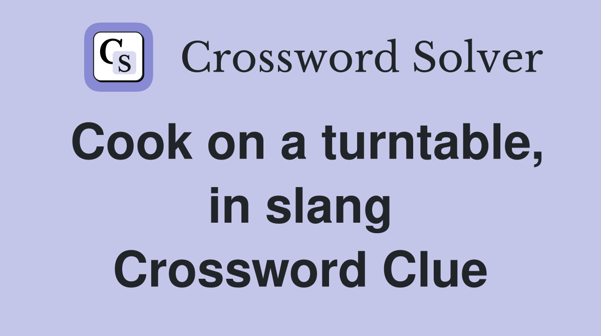 Cook on a turntable, in slang Crossword Clue