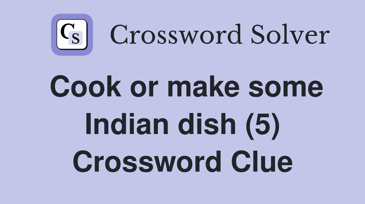Cook or make some Indian dish (5) Crossword Clue