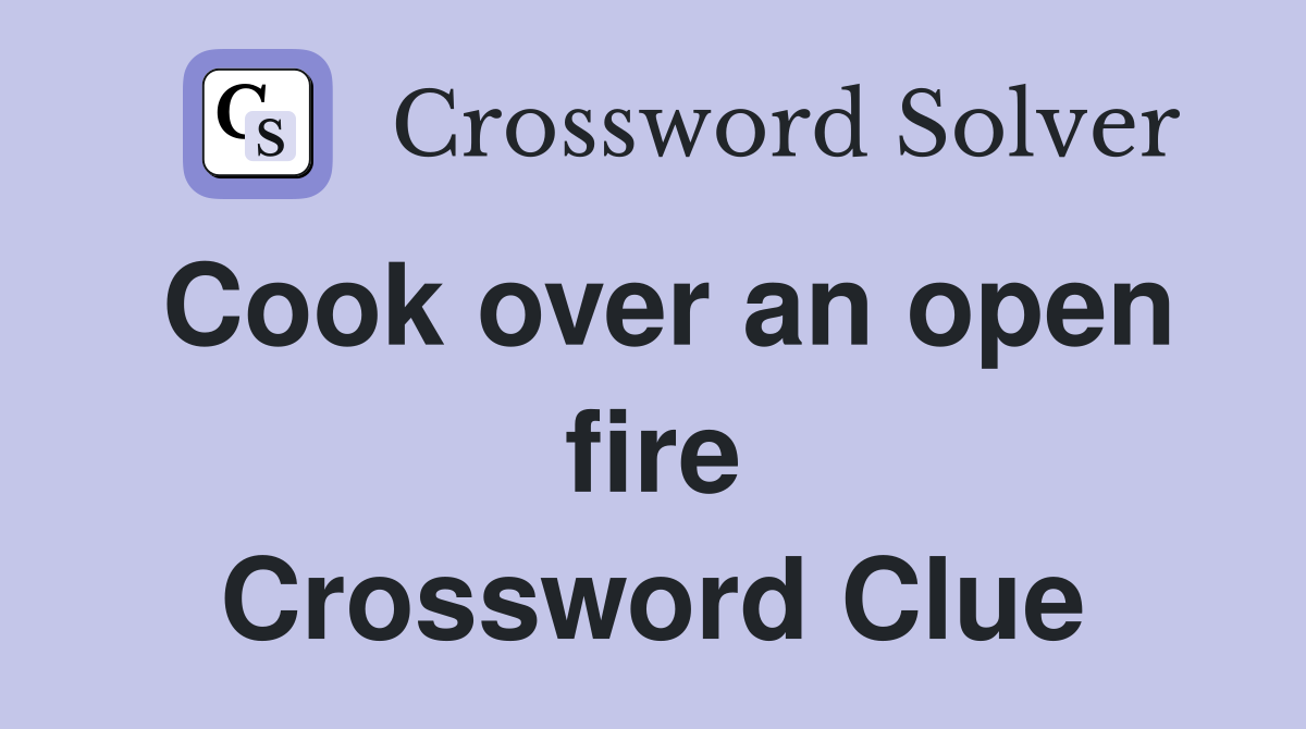 Cook over an open fire Crossword Clue