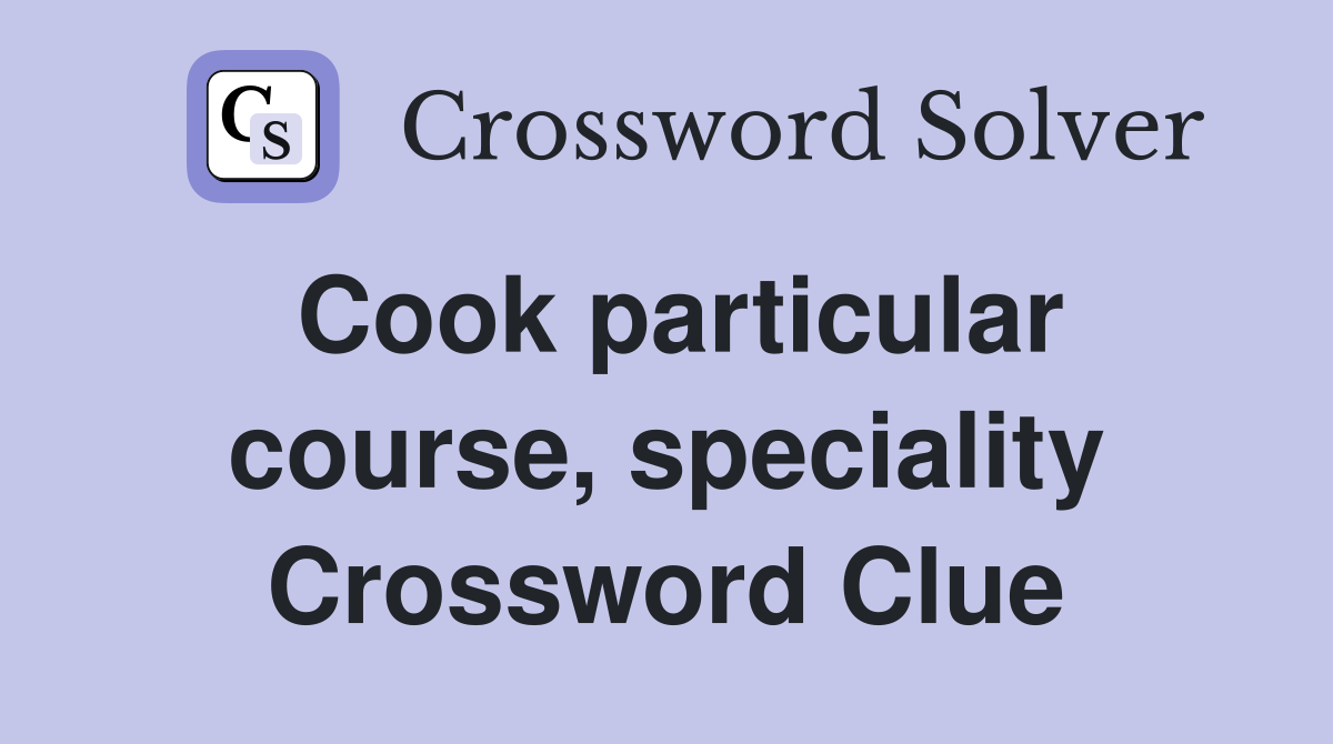 Cook particular course, speciality Crossword Clue