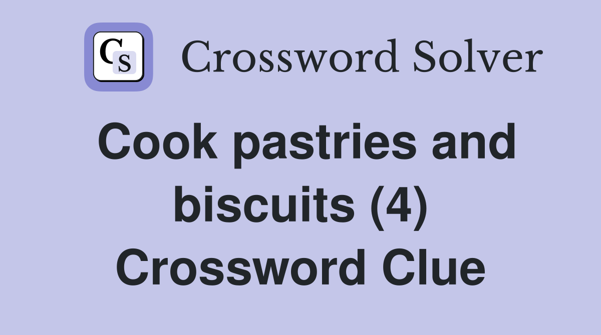 Cook pastries and biscuits (4) Crossword Clue