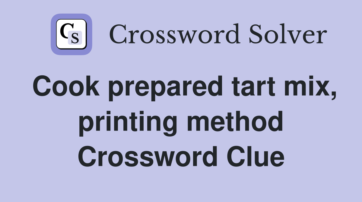Cook prepared tart mix, printing method Crossword Clue