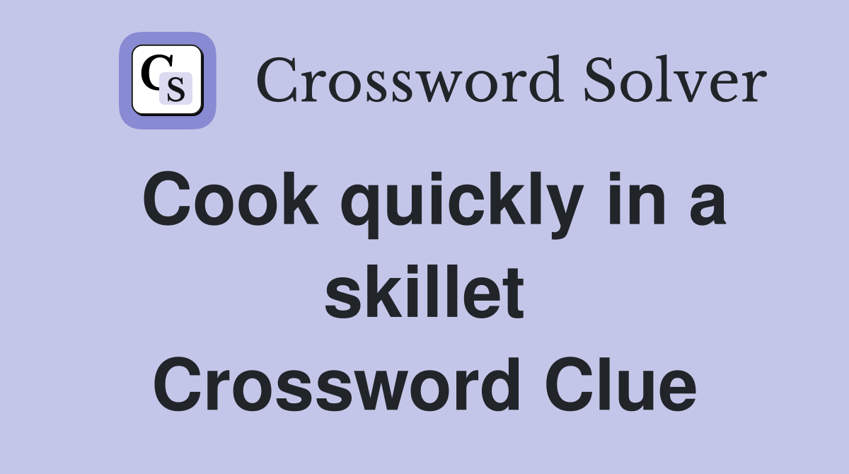 Cook quickly in a skillet Crossword Clue