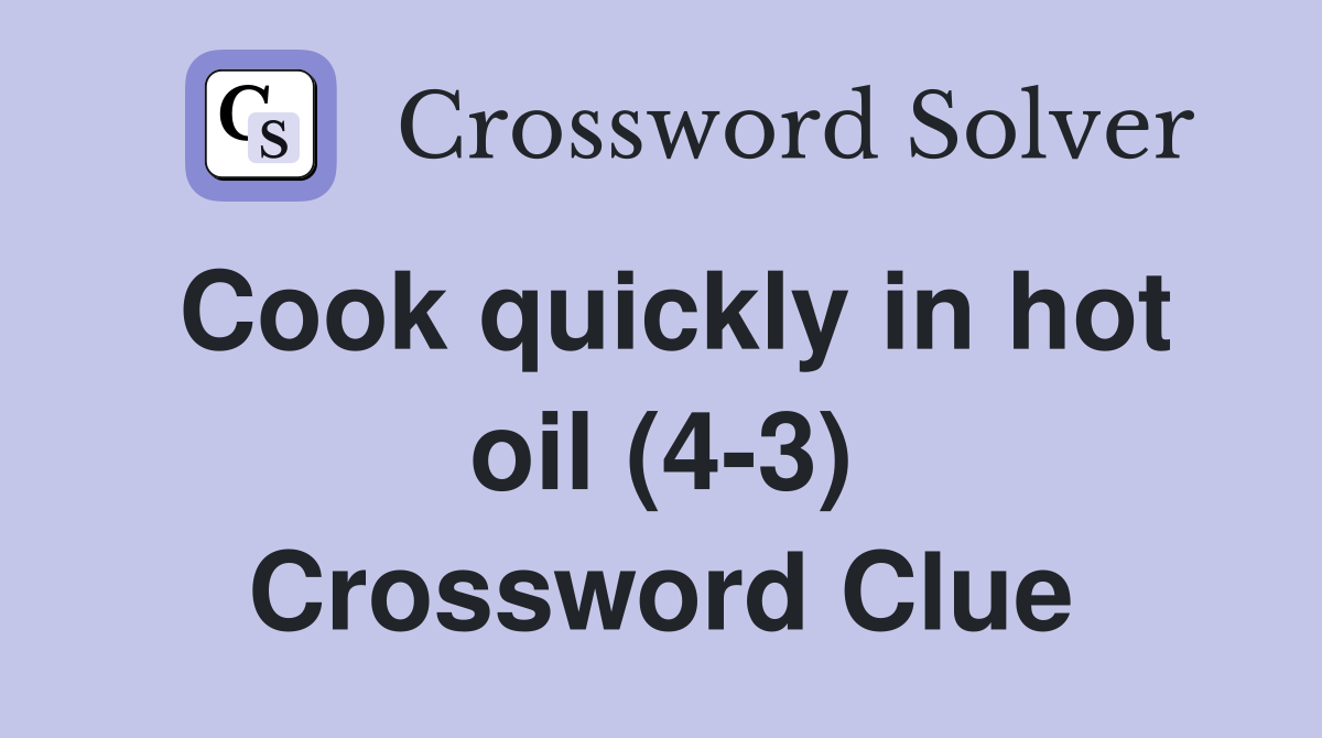Cook quickly in hot oil (4-3) Crossword Clue