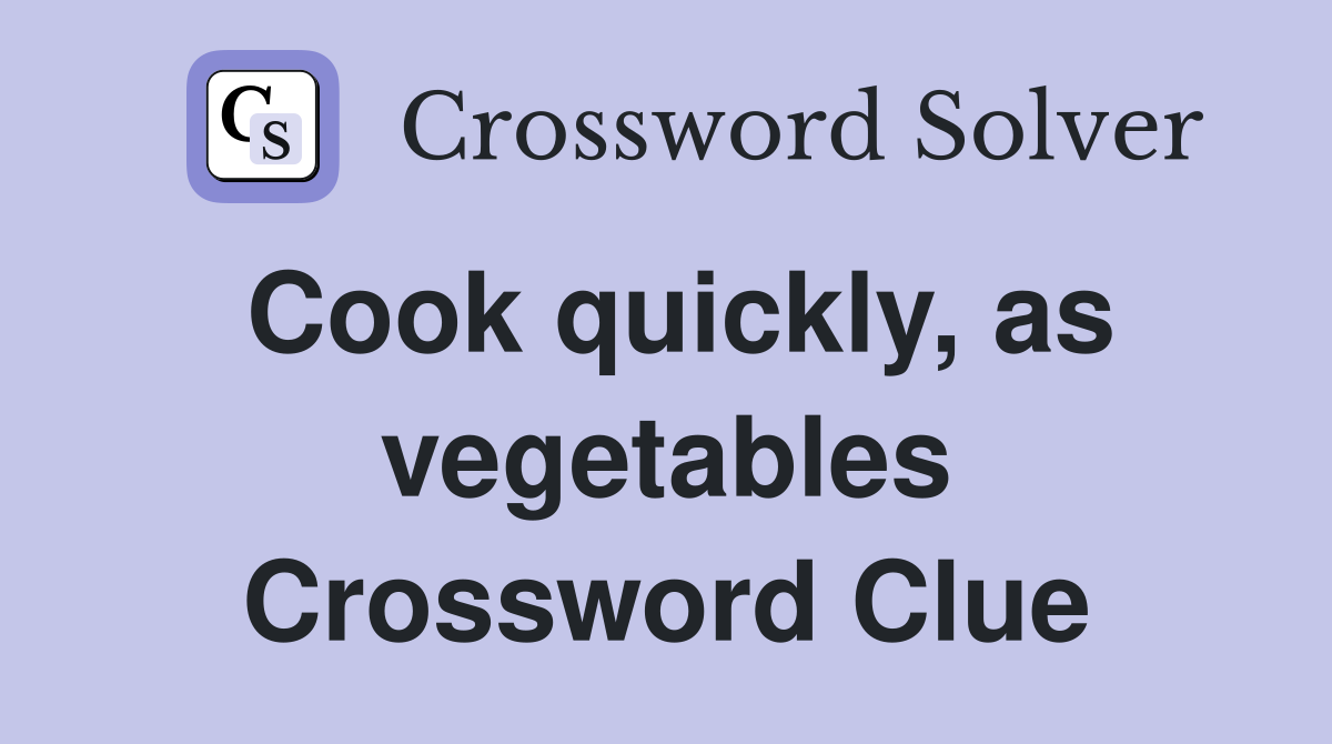 Cook quickly, as vegetables Crossword Clue