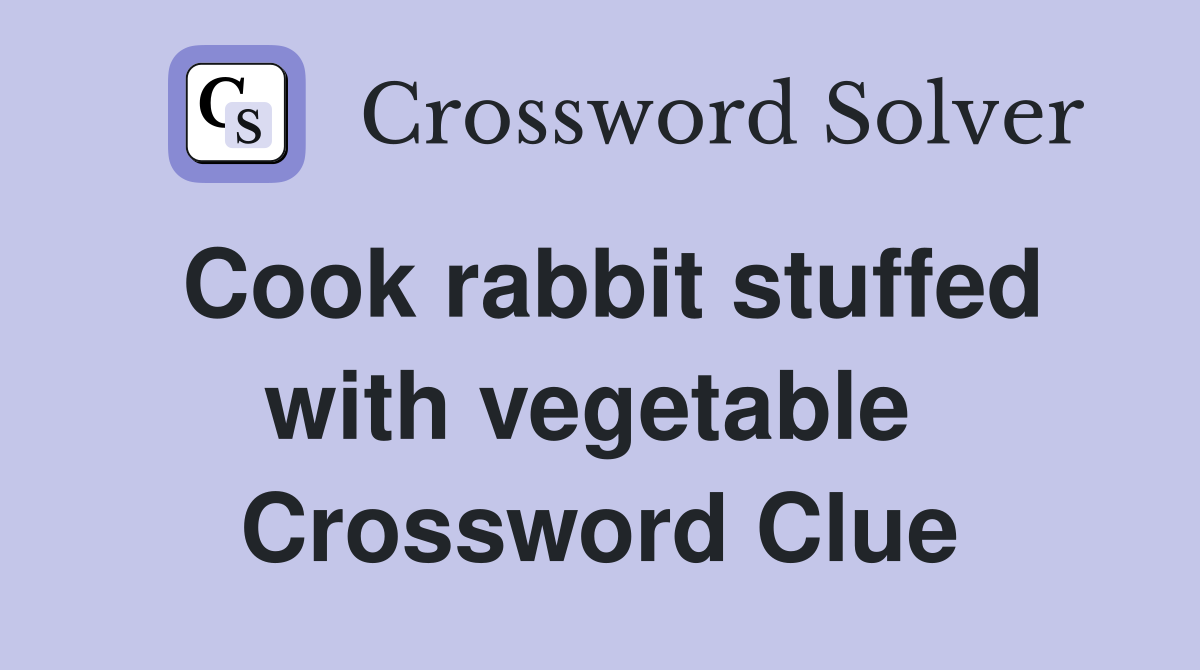Cook rabbit stuffed with vegetable  Crossword Clue