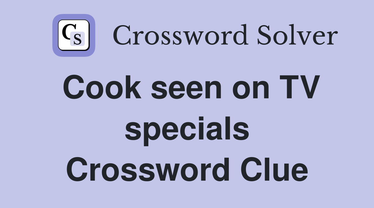 Cook seen on TV specials Crossword Clue