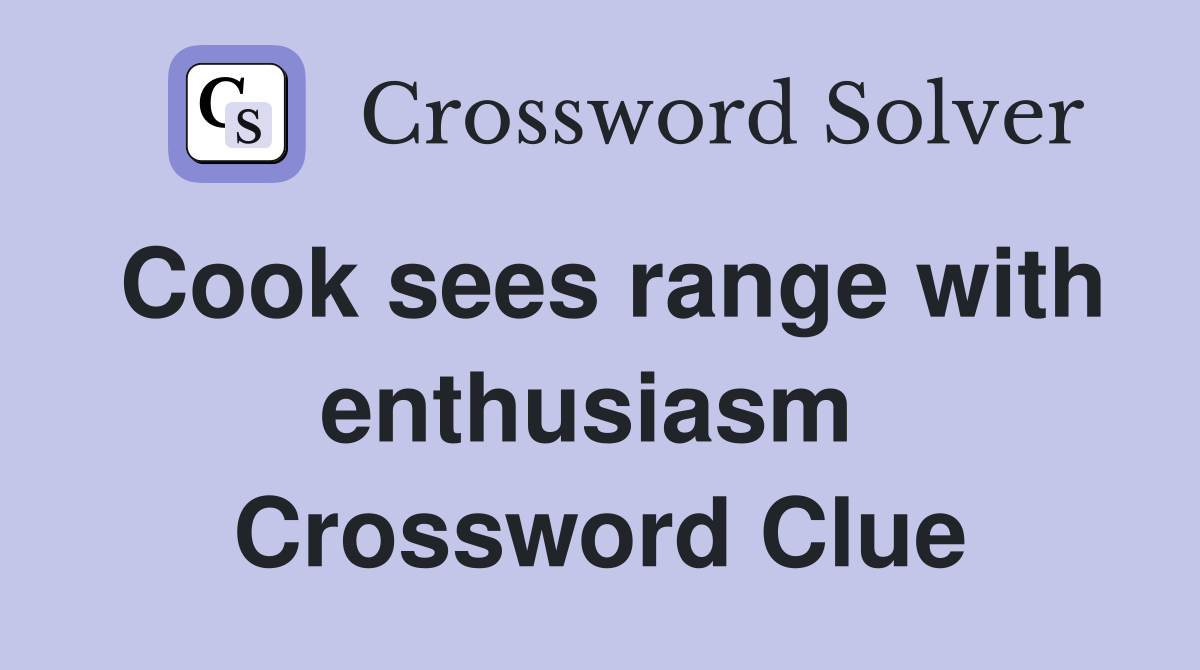 Cook sees range with enthusiasm  Crossword Clue