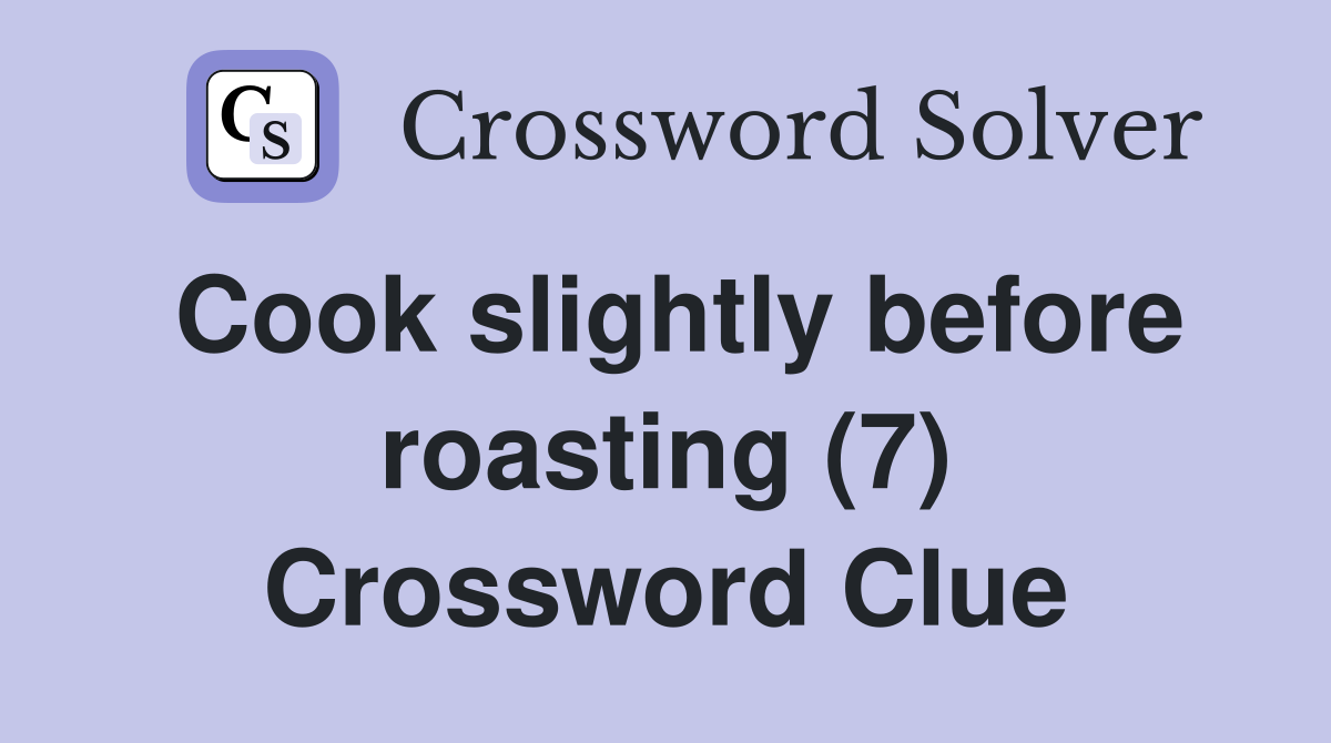 Cook slightly before roasting (7) Crossword Clue
