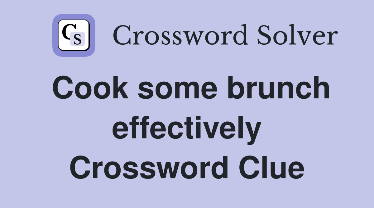 Cook some brunch effectively Crossword Clue