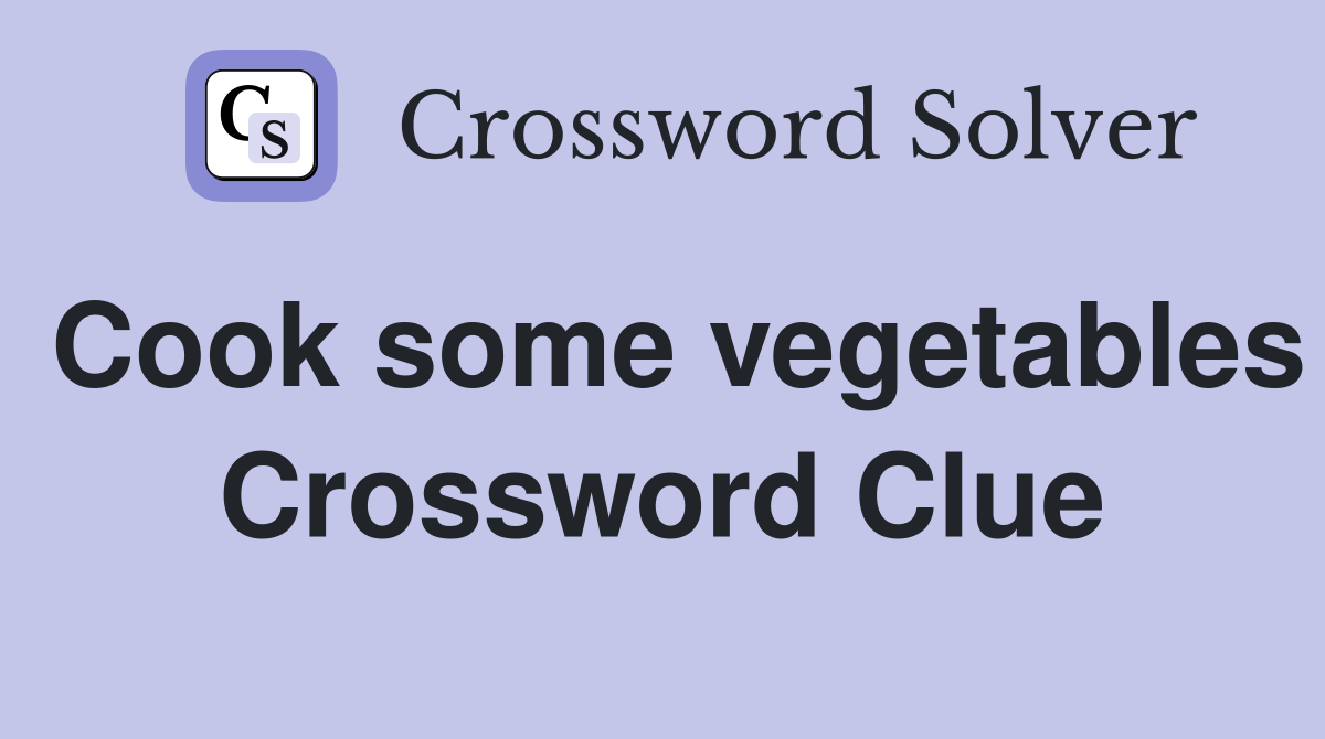 Cook some vegetables Crossword Clue