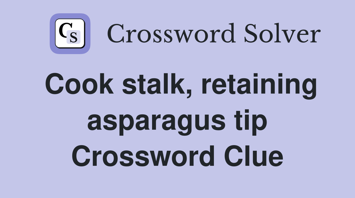 Cook stalk, retaining asparagus tip Crossword Clue