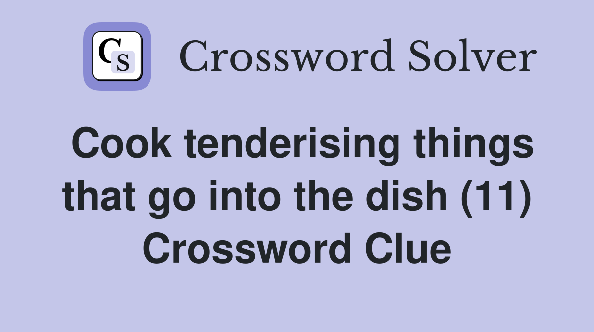Cook tenderising things that go into the dish (11) Crossword Clue