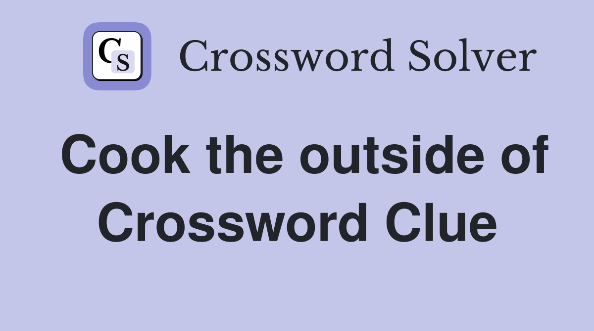 Cook the outside of Crossword Clue
