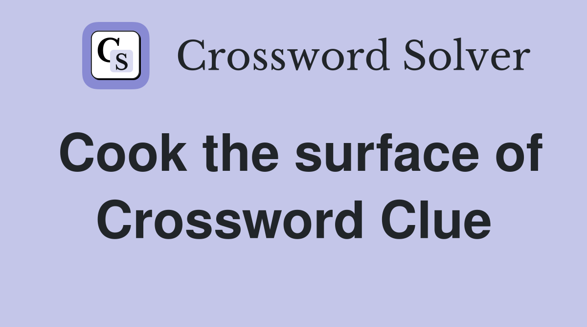 Cook the surface of Crossword Clue