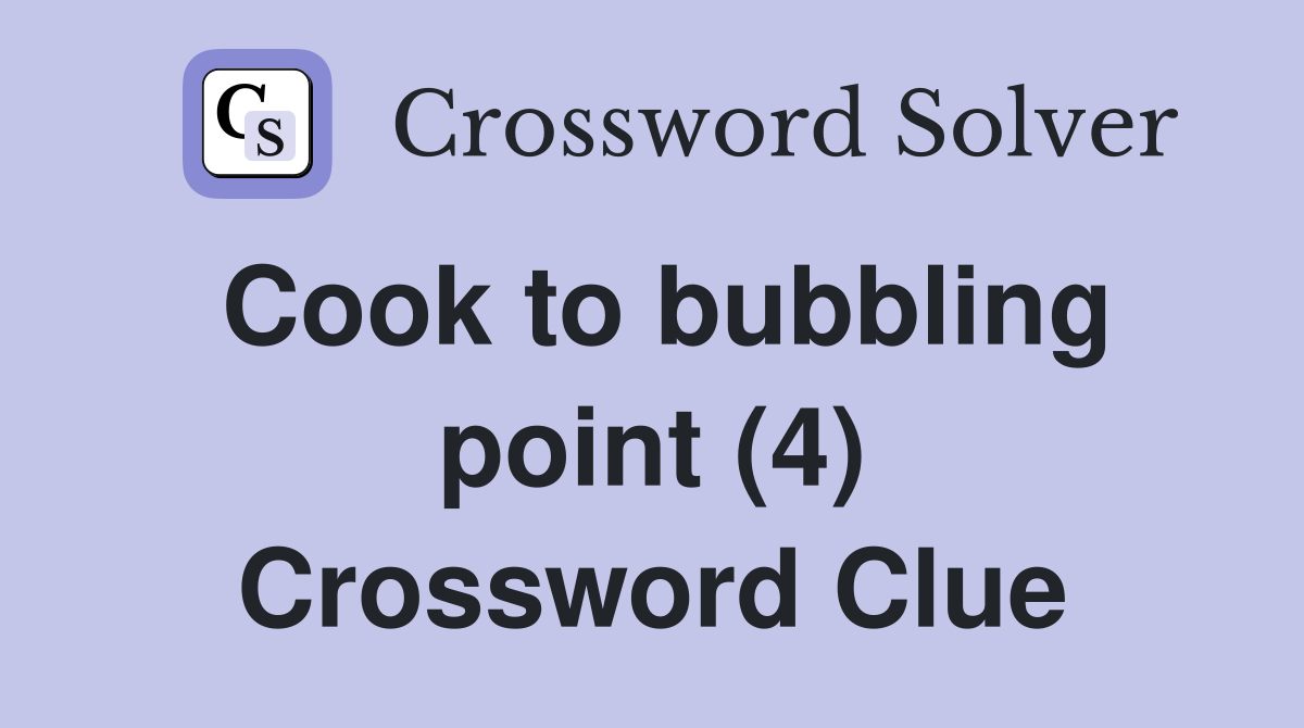Cook to bubbling point (4) Crossword Clue