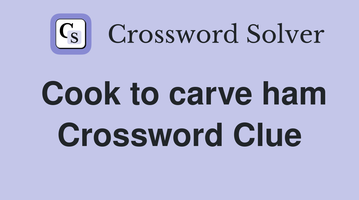 Cook to carve ham Crossword Clue