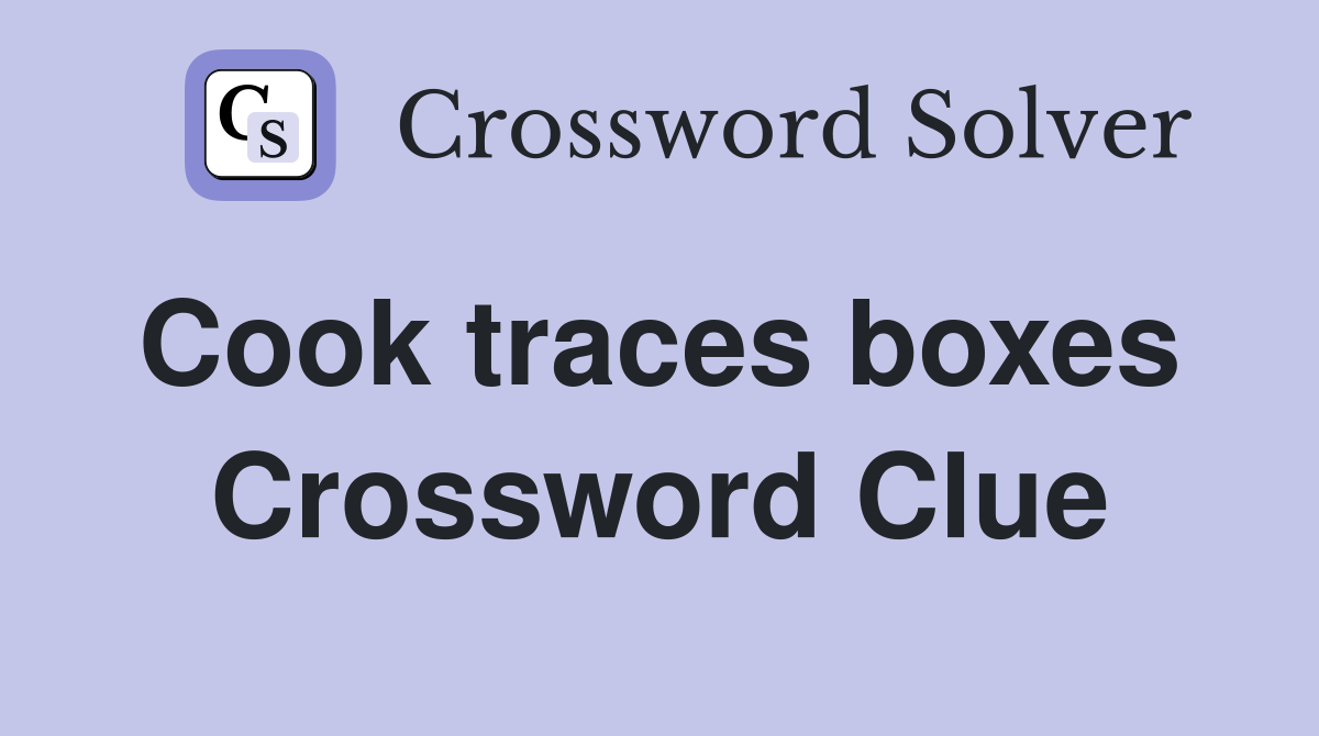 Cook traces boxes  Crossword Clue