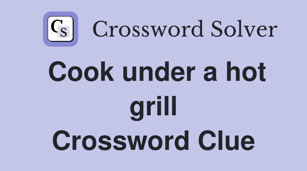 Cook under a hot grill Crossword Clue