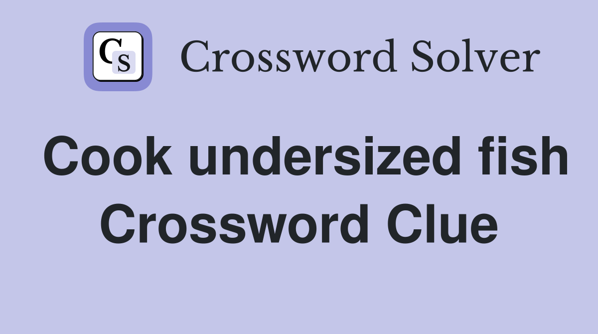 Cook undersized fish Crossword Clue