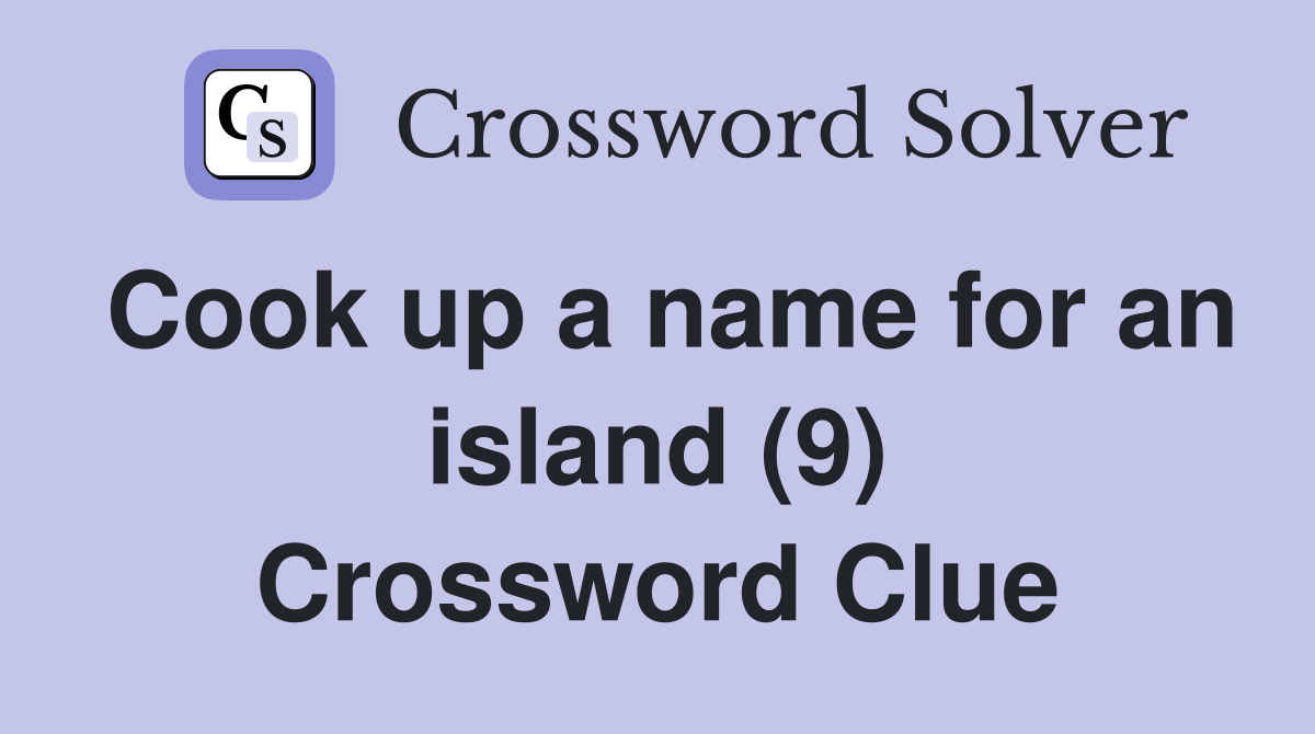 Cook up a name for an island (9) Crossword Clue