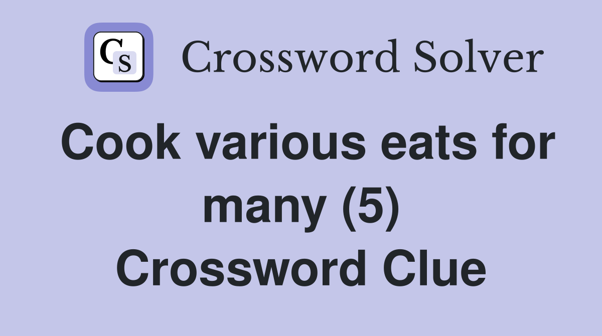 Cook various eats for many (5) Crossword Clue