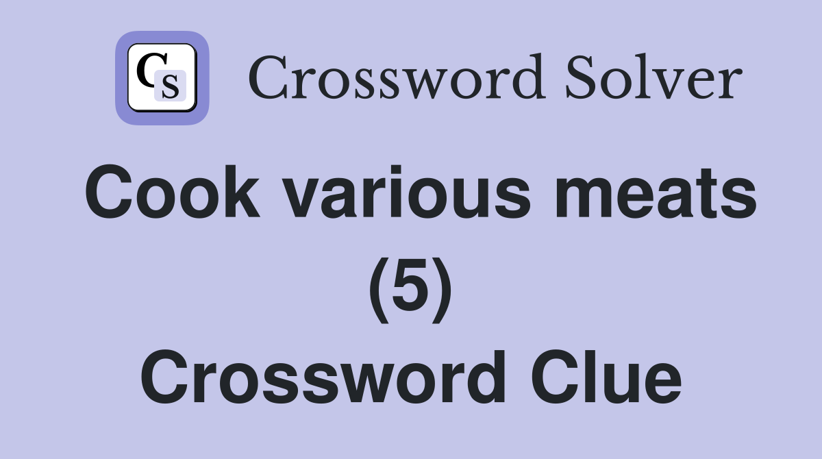 Cook various meats (5) Crossword Clue