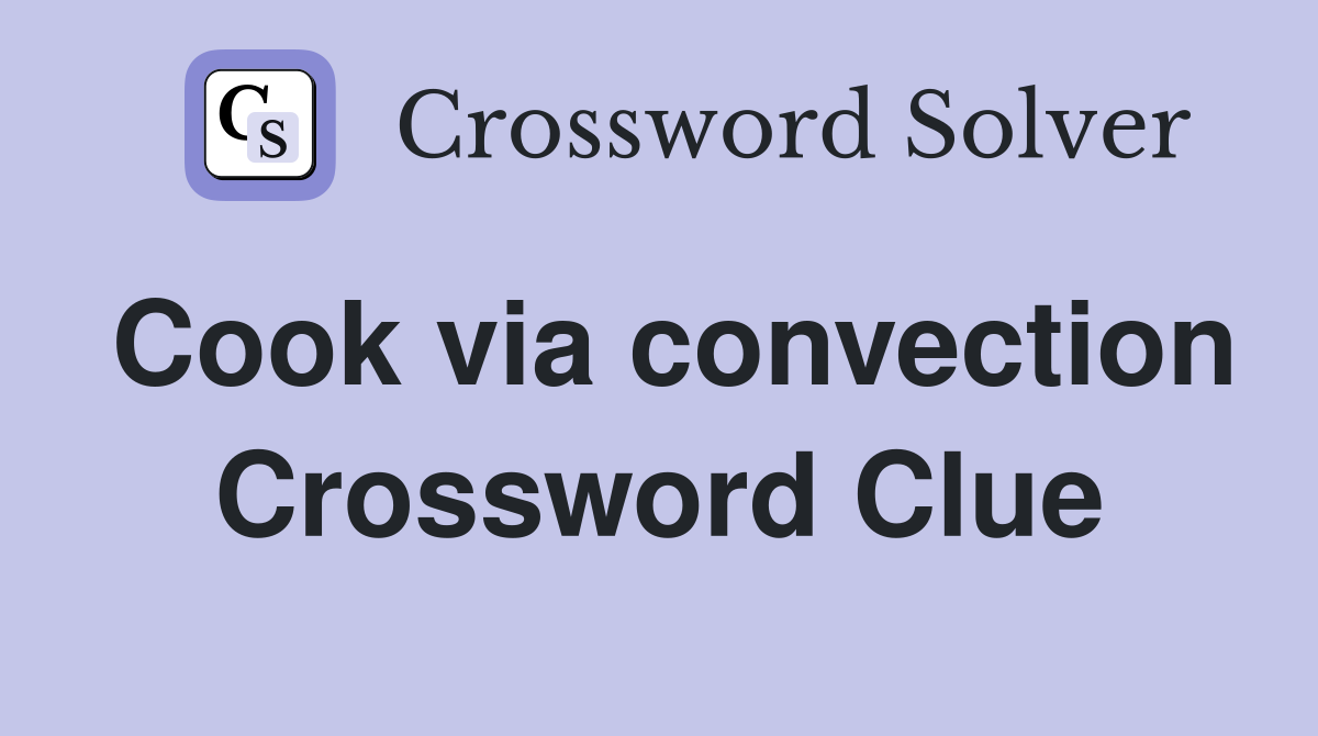 Cook via convection Crossword Clue